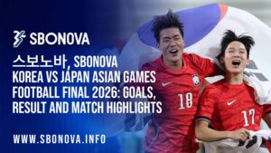 스보노바, SBONOVA Korea vs Japan Asian Games Football Final 2026: Goals, Result and Match Highlights